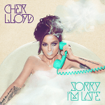 Cher Lloyd - Sorry I'm Late