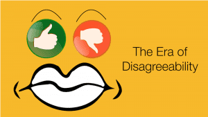 The era of disagreeability