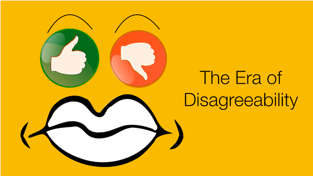 The Era of Disagreeability — How It May Be the Clue to Bridging the Divide