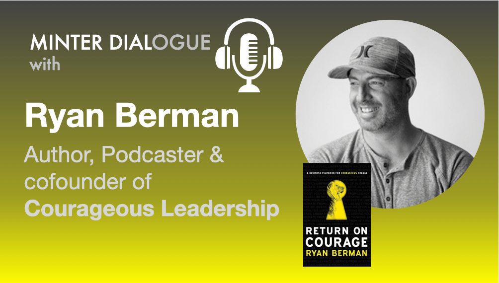 How and Why Business Leaders Need to Develop More Courage with Ryan Berman, author and cofounder of Courageous Leadership