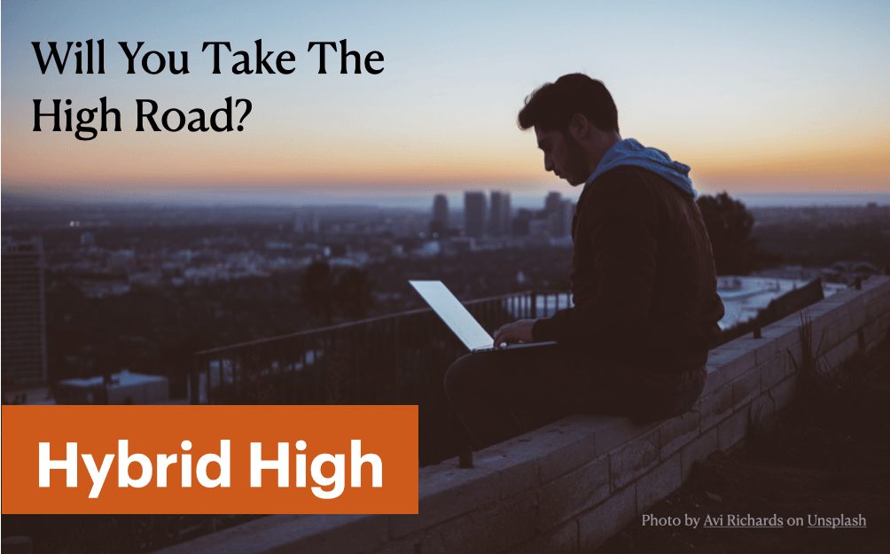 Managing the Future of Hybrid Work – Will You Take The High Road to Hybrid?