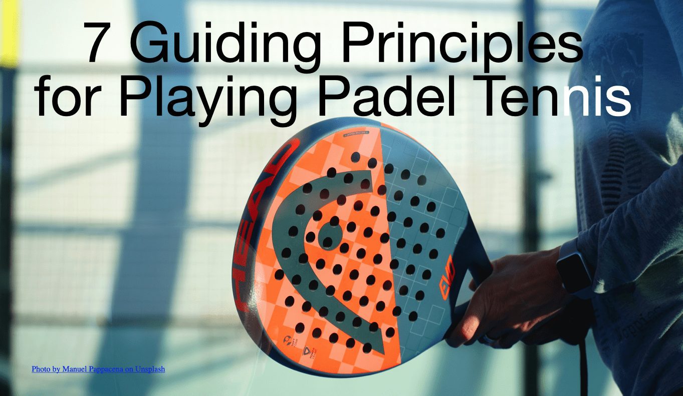 The 7 key principles to padel tennis (for beginners up to intermediate level)