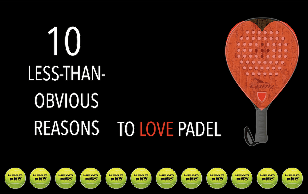 Top 10 less-than-obvious reasons why padel is a fantastic sport!
