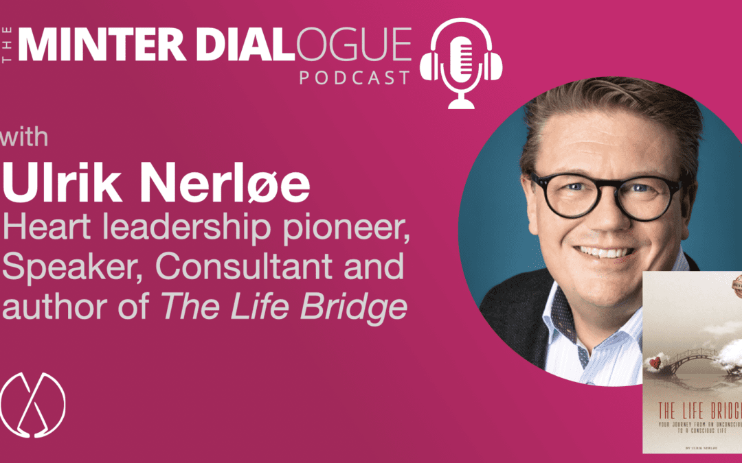Building the Life Bridge with heart leadership pioneer, speaker and author, Ulrik Nerløe (MDE525)
