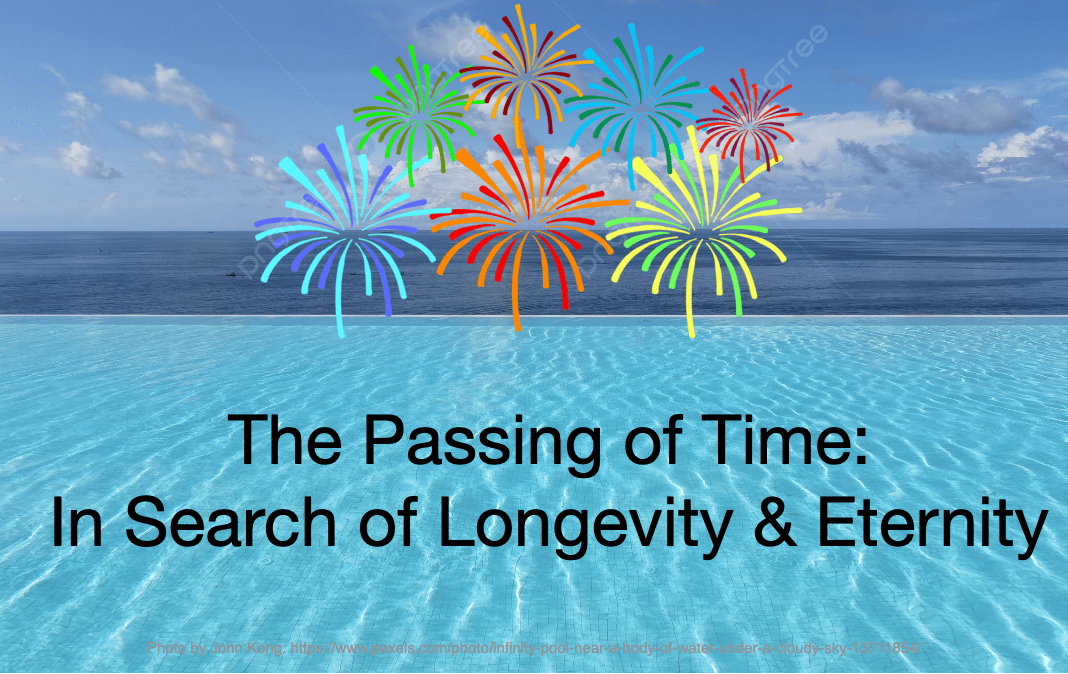 The Passing of Time. In Search of Longevity and Eternity: An Utterly Errant Fool’s Errand