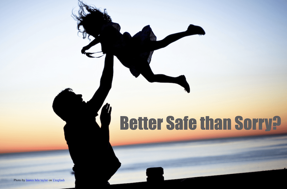 Better Safe than Sorry? Or are we Sorry to be so Safe?