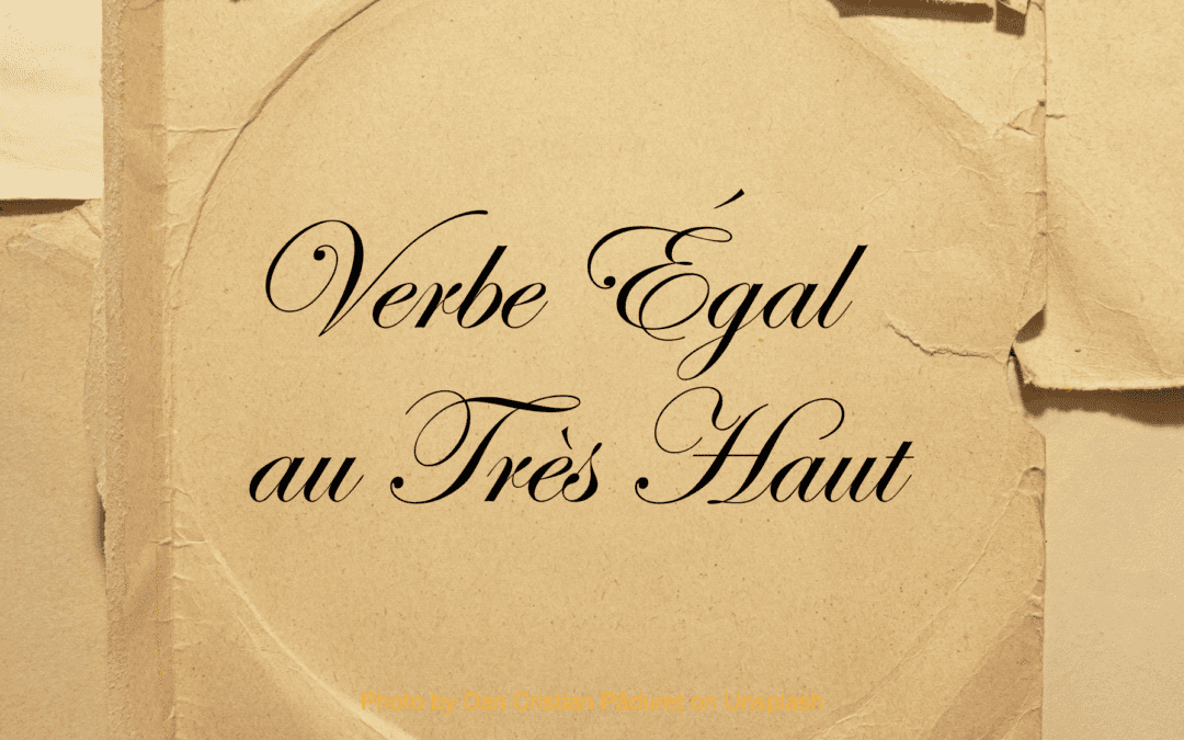 Verbe Égal au Très-Haut… The Word That Speaks