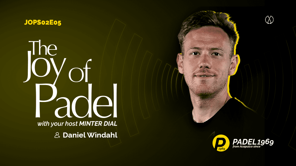 The Remarkable Journey of Top Swedish Pro Padel Player, World Number 53, Daniel Windahl (S02E05)