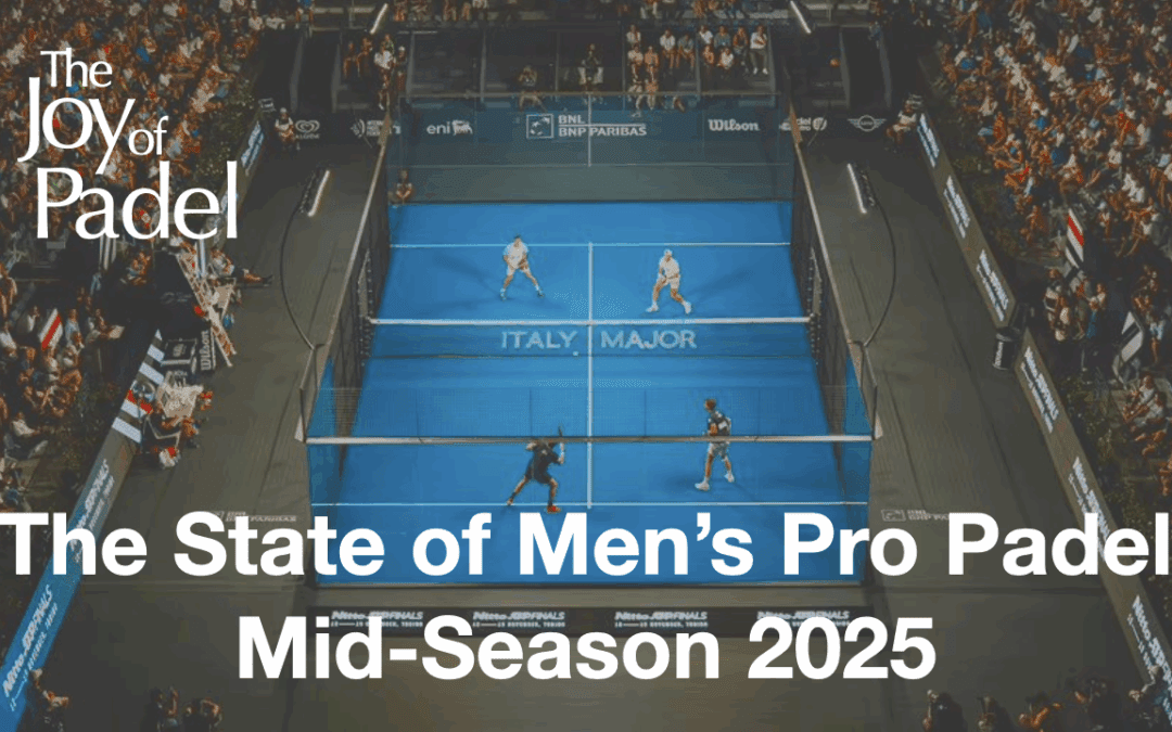 A Report on Men’s Professional Padel at Mid-Season 2025