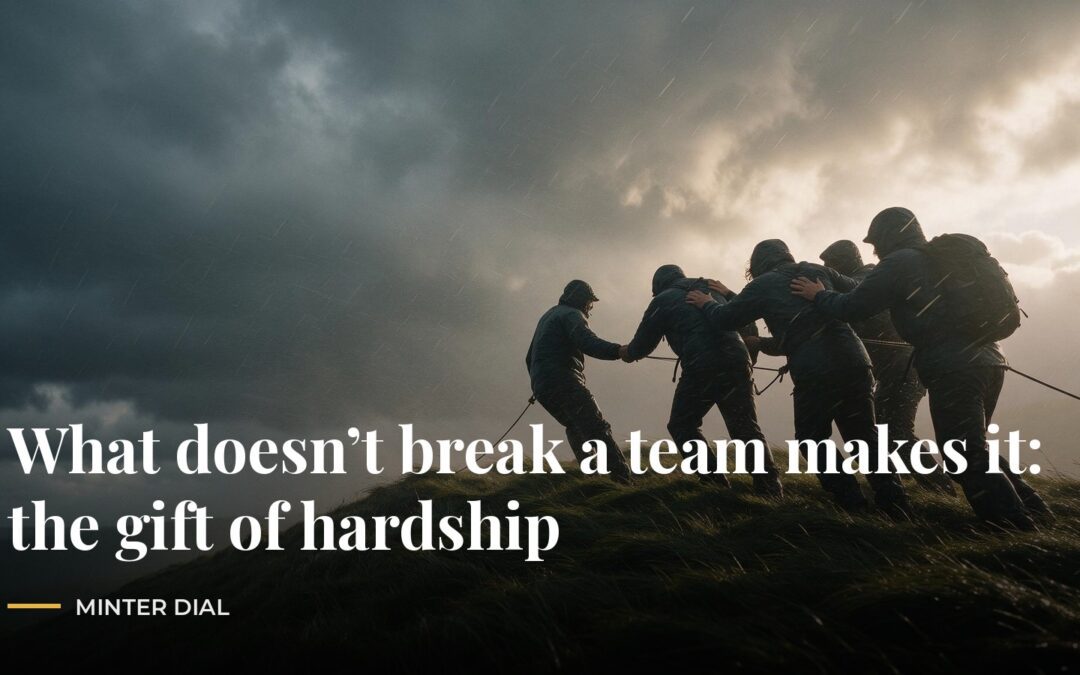 What doesn’t break a team makes it: the gift of hardship